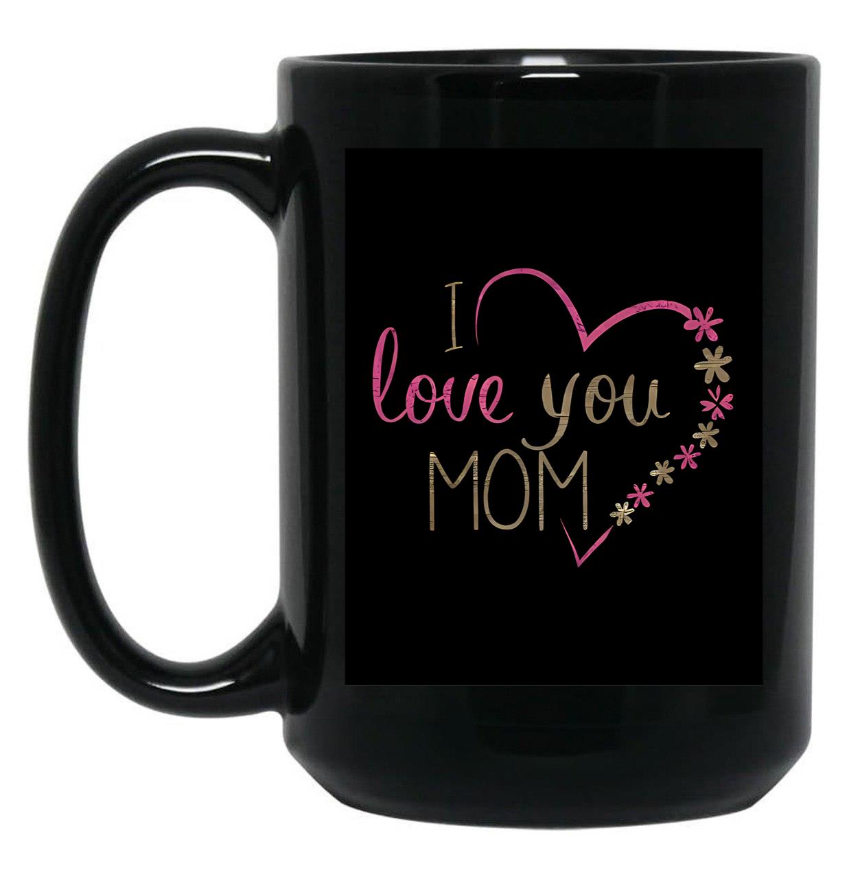I Love You Mom (35) Black Coffee Mug