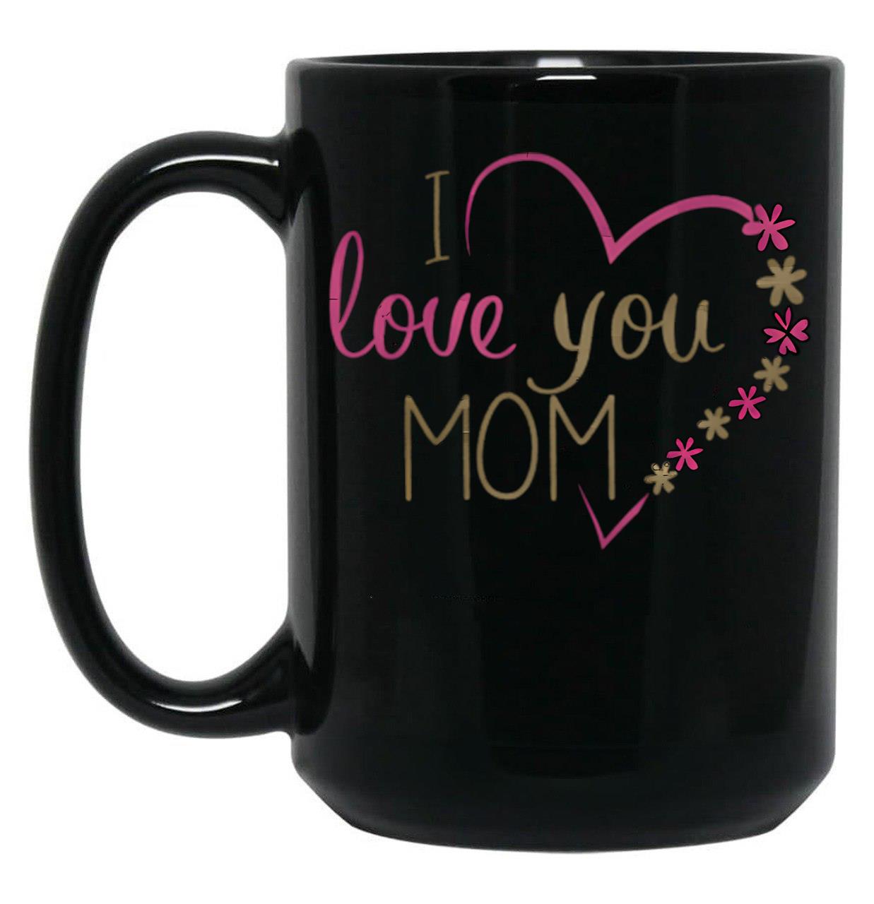 I Love You Mom (39) Black Coffee Mug
