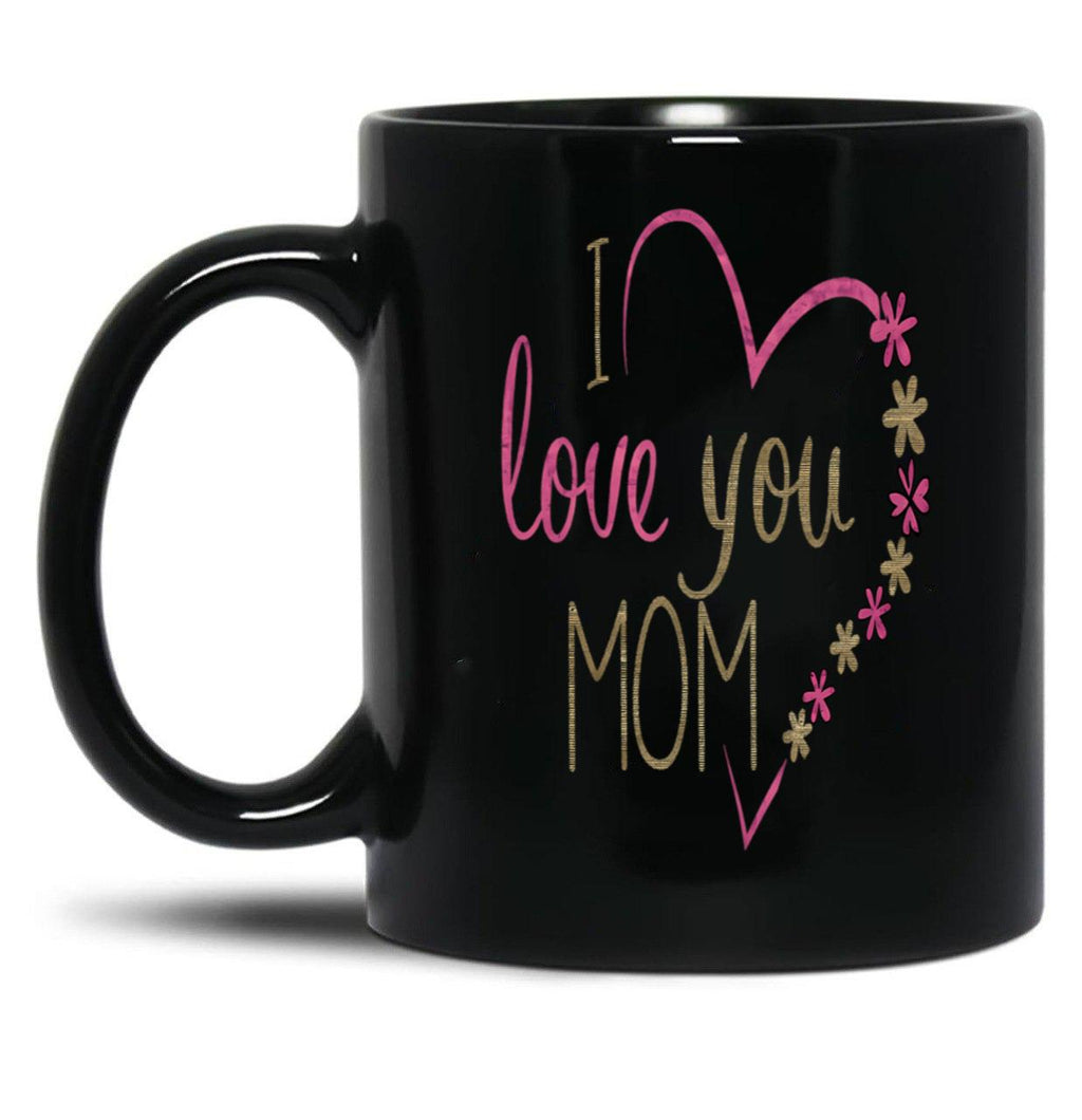 I Love You Mom Black Coffee Mug
