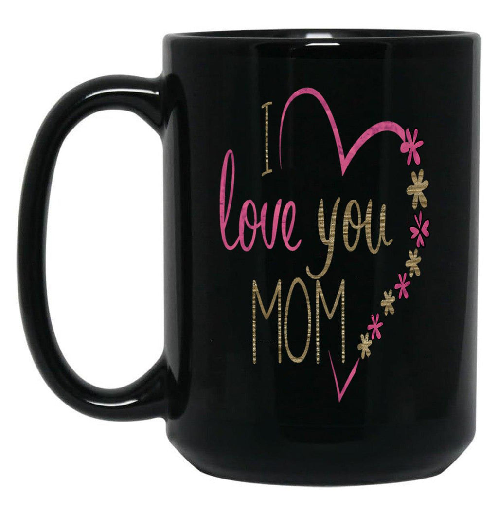 I Love You Mom Black Coffee Mug