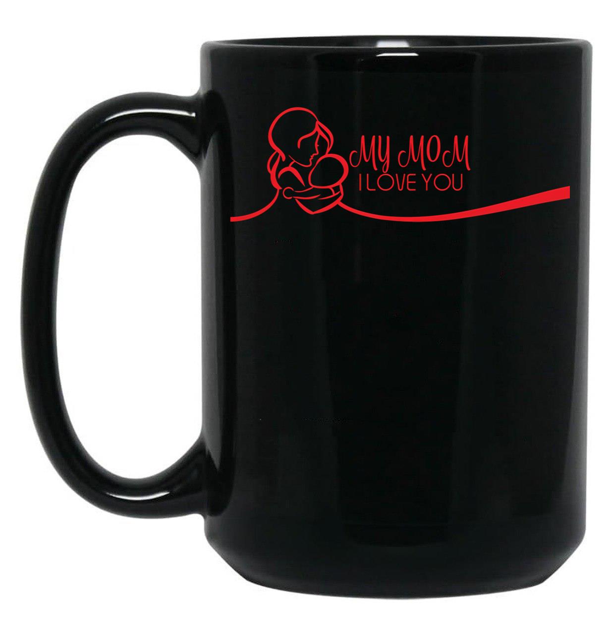 I Love You My Mom Black Coffee Mug