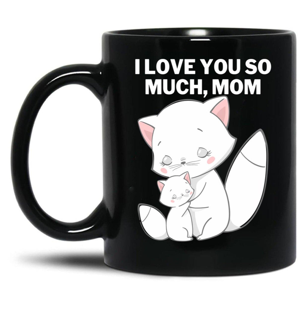 I Love You So Much Mom Black Coffee Mug