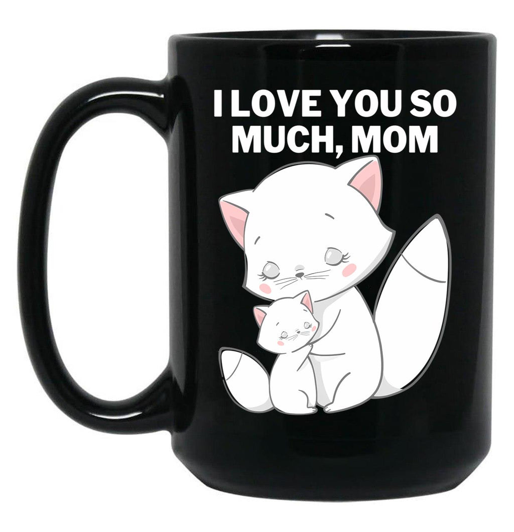 I Love You So Much Mom Black Coffee Mug