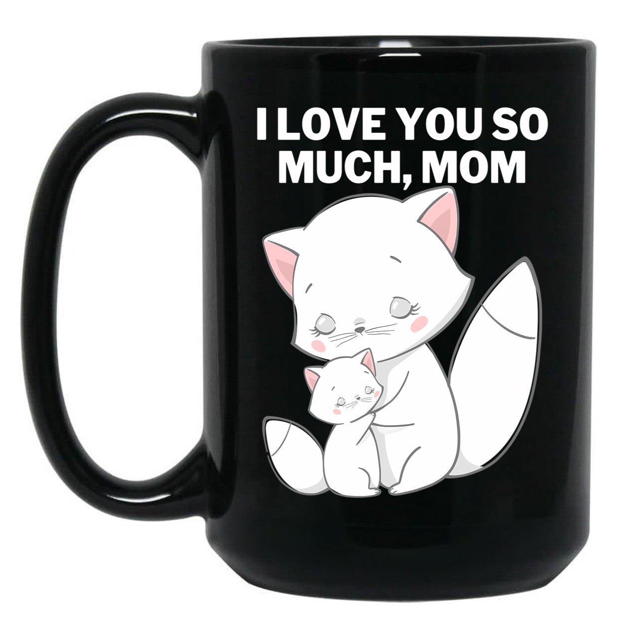 I Love You So Much Mom Black Coffee Mug