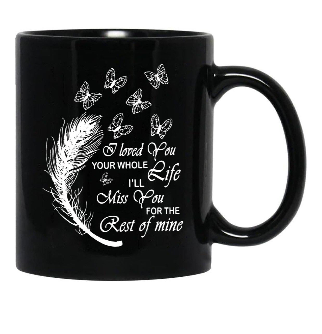 I Love You Your Whole Life Funny Gift Black Coffee Mug - Black