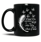 I Love You Your Whole Life Funny Gift Black Coffee Mug