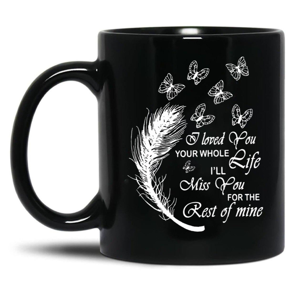 I Love You Your Whole Life Funny Gift Black Coffee Mug