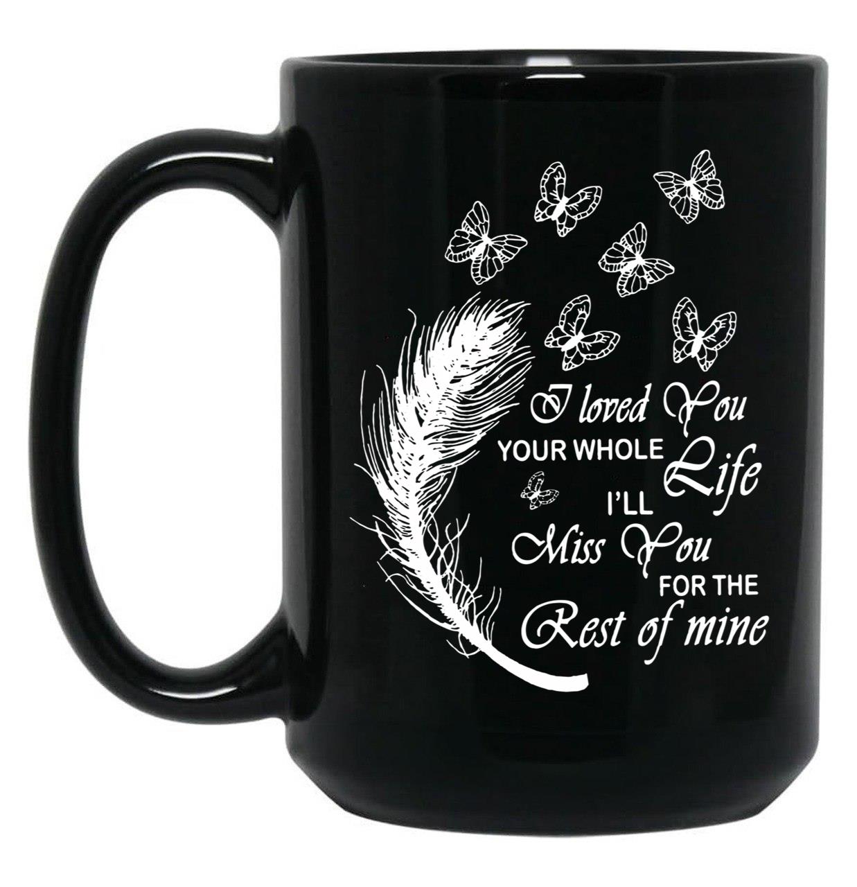 I Love You Your Whole Life Funny Gift Black Coffee Mug