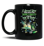 I Love You Your Whole Life Ill Miss You For The Rest Of Mine Black Coffee Mug