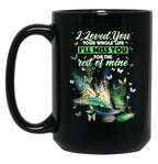 I Love You Your Whole Life Ill Miss You For The Rest Of Mine Black Coffee Mug