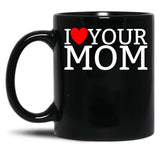 I Love Your Mom Red Heart Hot Mother I Love Your Mom Gear Black Coffee Mug