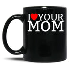 I Love Your Mom Red Heart Hot Mother I Love Your Mom Gear Black Coffee Mug