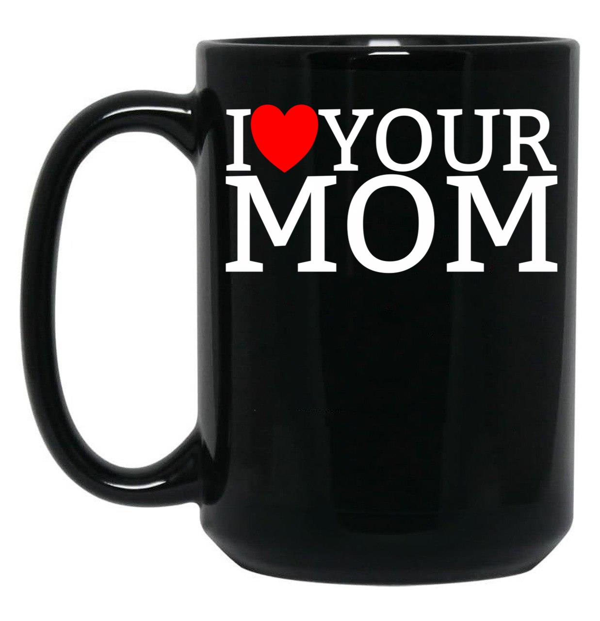 I Love Your Mom Red Heart Hot Mother I Love Your Mom Gear Black Coffee Mug