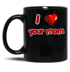 I Love Your Mom Black Coffee Mug