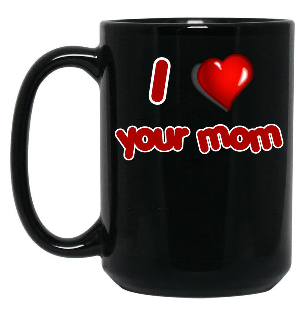 I Love Your Mom Black Coffee Mug