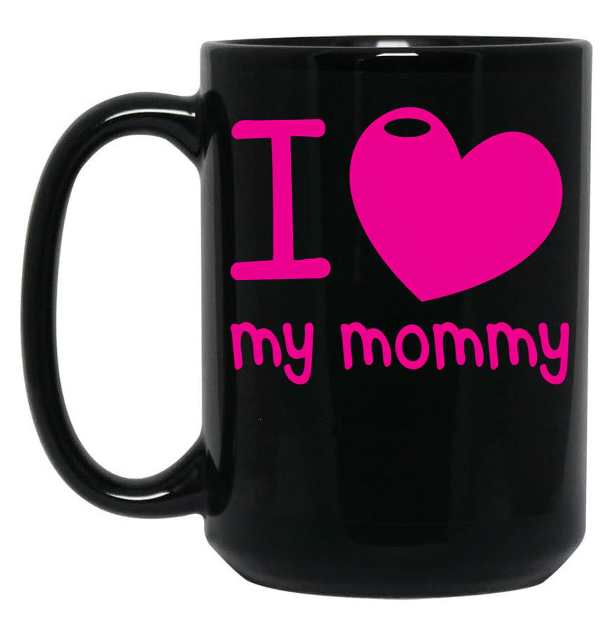 I Love (Heart) My Mommy Cute Mothers Day Black Gift Coffee Mug