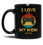 I Love (It When) My Mom (Lets Me Play Video Games) Black Coffee Mug