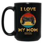 I Love (It When) My Mom (Lets Me Play Video Games) Black Coffee Mug