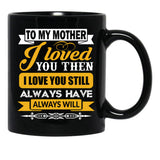 I Loved My Mother Then. I Love You Now Mom - Funny Gift Idea Black Coffee Mug - Black