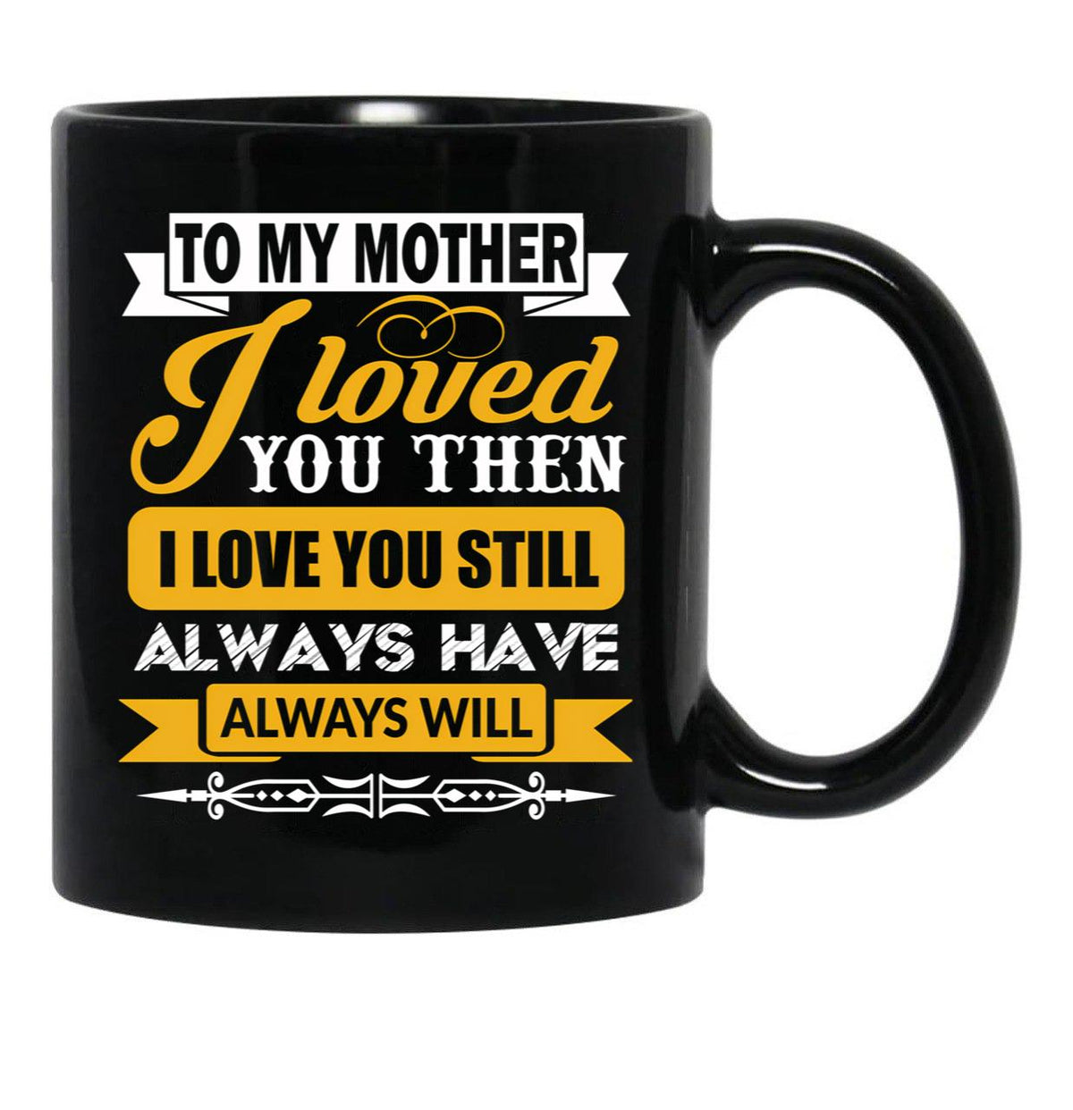 I Loved My Mother Then. I Love You Now Mom - Funny Gift Idea Black Coffee Mug - Black