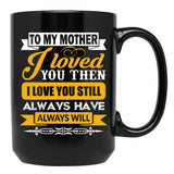 I Loved My Mother Then. I Love You Now Mom - Funny Gift Idea Black Coffee Mug - Black