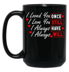I Loved You Then I Love You Still Always Have Always Will Black Coffee Mug