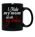 I Make My Mom Sad With My Choices Everyday Black Coffee Mug - Black