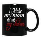 I Make My Mom Sad With My Choices Everyday Black Coffee Mug - Black