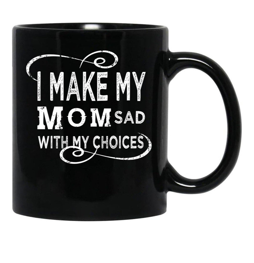 I Make My Mom Sad With My Choices  (1) Black Coffee Mug - Black