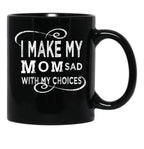 I Make My Mom Sad With My Choices  (1) Black Coffee Mug - Black