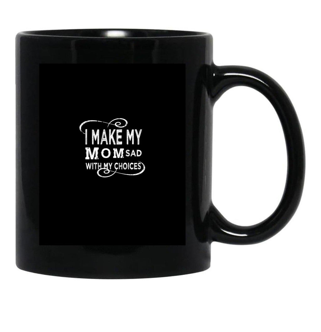I Make My Mom Sad With My Choices  Black Coffee Mug - Black