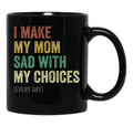 I Make My Mom Sad With My Choices (3) Black Coffee Mug - Black