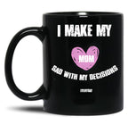 I Make My Mom Sad With My Choices (Every Day) Black Coffee Mug