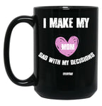 I Make My Mom Sad With My Choices (Every Day) Black Coffee Mug
