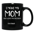 I Make My Mom Sad With My Choices (Every Day) Cool Mom Mug Momdad Black Coffee Mug - Black