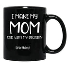 I Make My Mom Sad With My Choices (Every Day) Cool Mom Mug Momdad Black Coffee Mug - Black