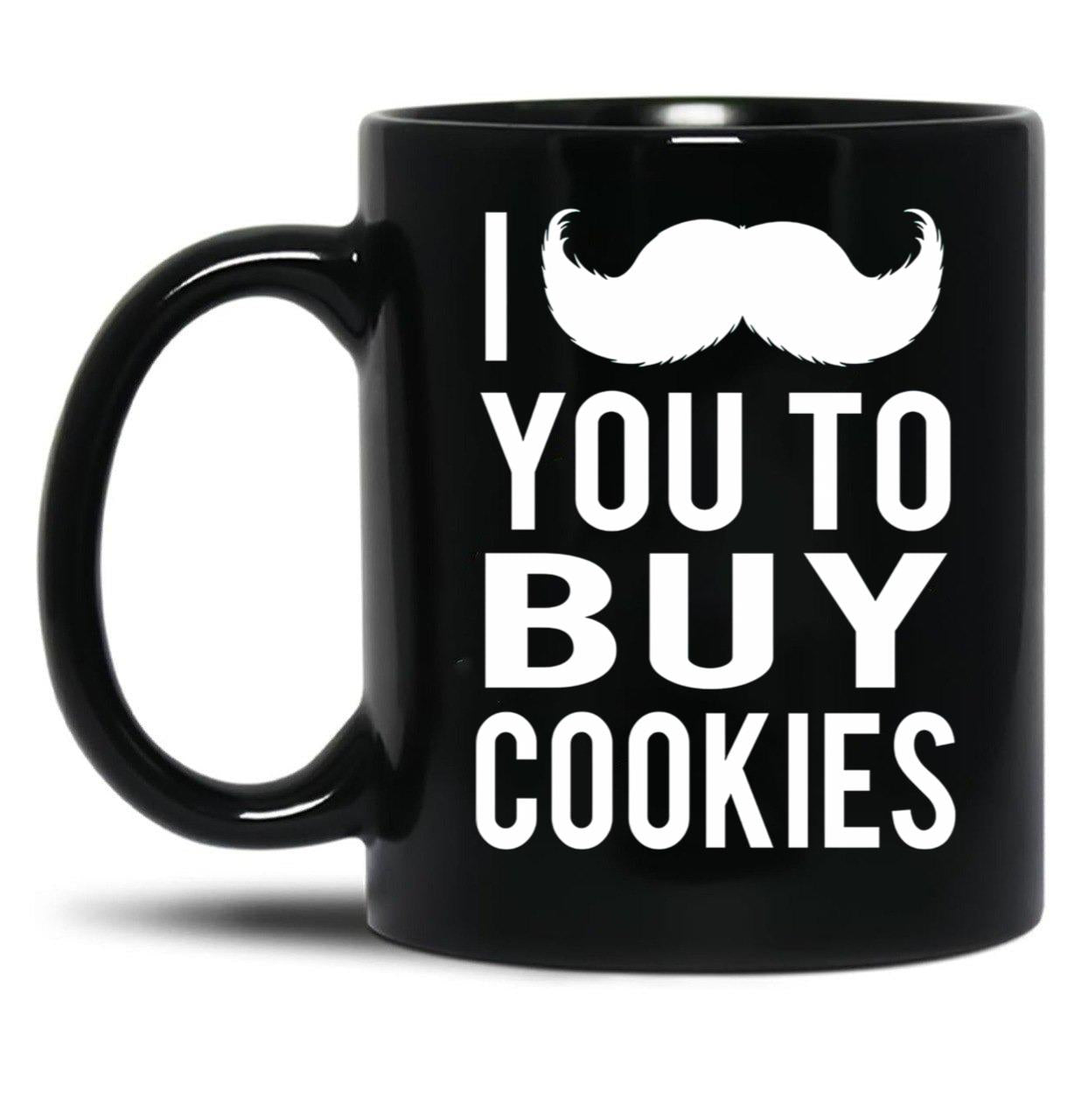 I Mustache You To Buy Cookies Cookie Girls Mom Black Coffee Mug