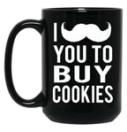 I Mustache You To Buy Cookies Cookie Girls Mom Black Coffee Mug