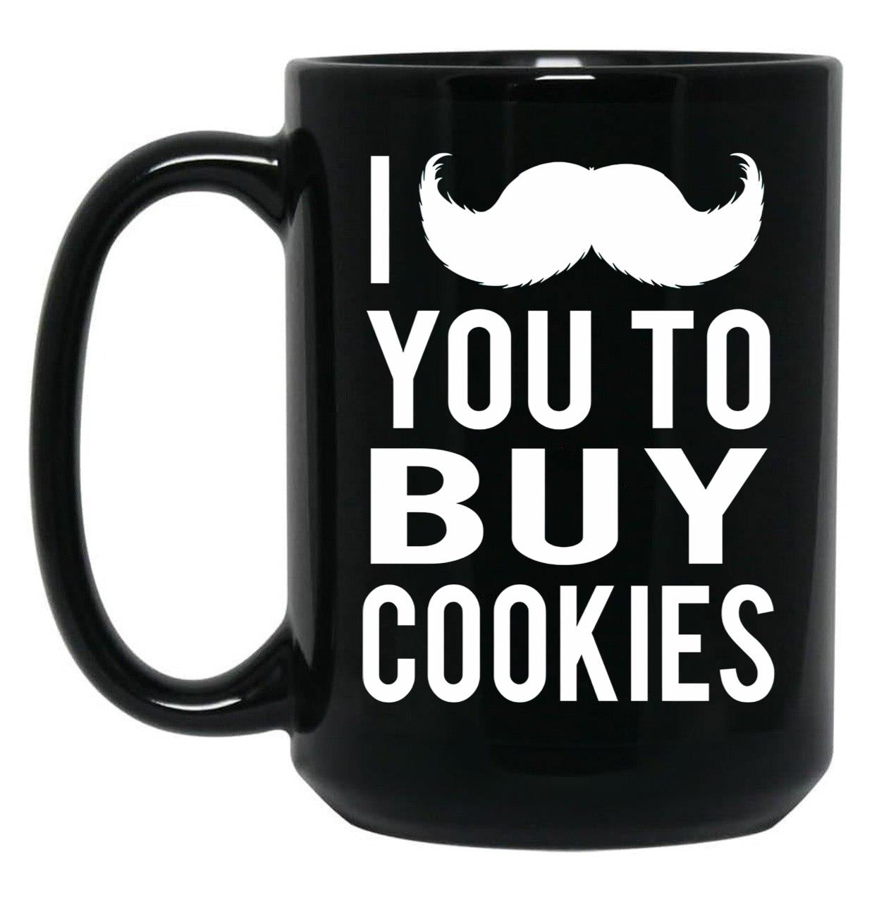 I Mustache You To Buy Cookies Cookie Girls Mom Black Coffee Mug