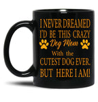 I Never Dreamed I'D Be This Crazy Dog Mom With The Cutest Dog Ever But Here I Amdog Mom Archives - Infertilitychildless Blog - Not So Mommy Black Coffee Mug