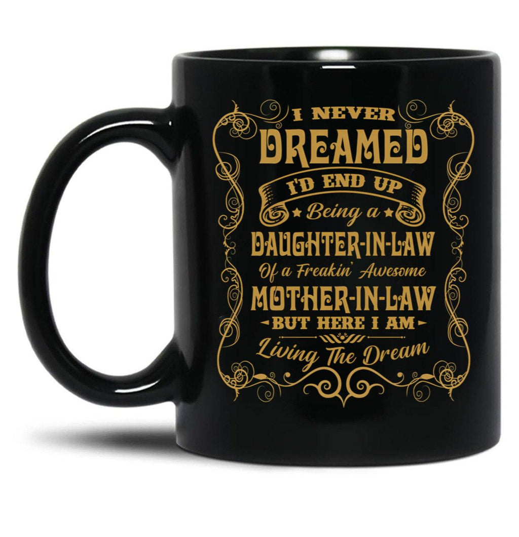 I Never Dreamed I'D End Up Being A Daughter In Law Black Coffee Mug
