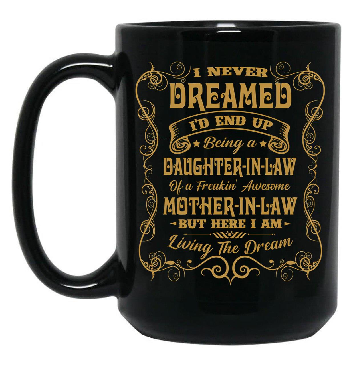 I Never Dreamed I'D End Up Being A Daughter In Law Black Coffee Mug