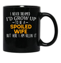 I Never Dreamed I'D Grow Up To Be A Spoiled Wife Spoiled Wife Gift For Wife Best Wife Gift Black Coffee Mug - Black