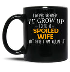 I Never Dreamed I'D Grow Up To Be A Spoiled Wife Spoiled Wife Gift For Wife Best Wife Gift Black Coffee Mug