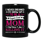 I Never Dreamed I'D Grow Up To Be A Supper Cool Mom But Here I Am Killing It Black Coffee Mug - Black