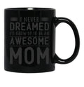 I Never Dreamed I'D Grow Up To Be An Awesome Mom Black Coffee Mug - Black