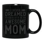 I Never Dreamed I'D Grow Up To Be An Awesome Mom Black Coffee Mug - Black