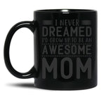 I Never Dreamed I'D Grow Up To Be An Awesome Mom Black Coffee Mug