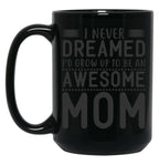 I Never Dreamed I'D Grow Up To Be An Awesome Mom Black Coffee Mug