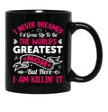 I Never Dreamed I'D Grow Up To Be The Worlds Greatest Mom But Here I Am Killing It Black Coffee Mug - Black